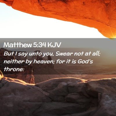 Picture 02 - Matthew 5:34 KJV - But I say unto you, Swear not at all; neither by - Bible Verse Picture