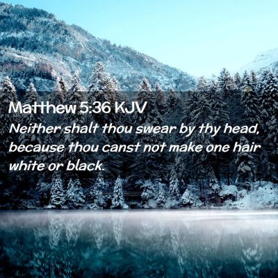 Picture 02 - Matthew 5:36 KJV - Neither shalt thou swear by thy head, because - Bible Verse Picture