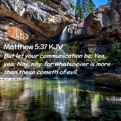 Picture 02 - Matthew 5:37 KJV - But let your communication be, Yea, yea; Nay, - Bible Verse Picture