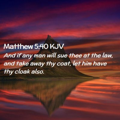 Picture 02 - Matthew 5:40 KJV - And if any man will sue thee at the law, and take - Bible Verse Picture