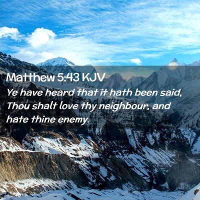 Picture 02 - Matthew 5:43 KJV - Ye have heard that it hath been said, Thou shalt - Bible Verse Picture
