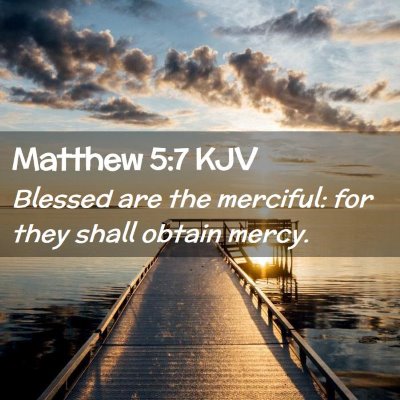 Picture 02 - Matthew 5:7 KJV - Blessed are the merciful: for they shall obtain - Bible Verse Picture
