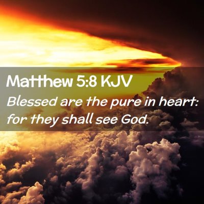 Picture 02 - Matthew 5:8 KJV - Blessed are the pure in heart: for they shall see - Bible Verse Picture