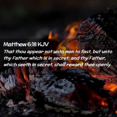 Picture 02 - Matthew 6:18 KJV - That thou appear not unto men to fast, but unto - Bible Verse Picture