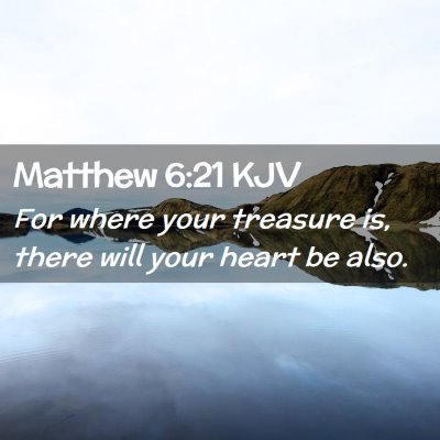 Picture 02 - Matthew 6:21 KJV - For where your treasure is, there will your heart - Bible Verse Picture