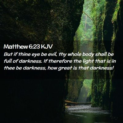 Picture 02 - Matthew 6:23 KJV - But if thine eye be evil, thy whole body shall be - Bible Verse Picture