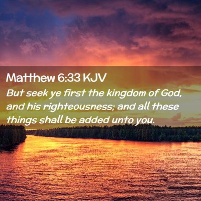 Picture 02 - Matthew 6:33 KJV - But seek ye first the kingdom of God, and his - Bible Verse Picture