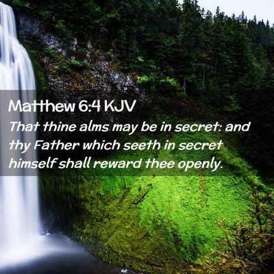Picture 02 - Matthew 6:4 KJV - That thine alms may be in secret: and thy Father - Bible Verse Picture