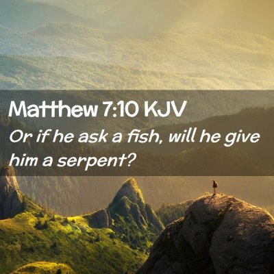 Picture 02 - Matthew 7:10 KJV - Or if he ask a fish, will he give him a - Bible Verse Picture
