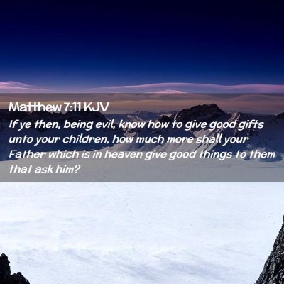Picture 02 - Matthew 7:11 KJV - If ye then, being evil, know how to give good - Bible Verse Picture