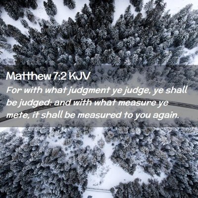 Picture 02 - Matthew 7:2 KJV - For with what judgment ye judge, ye shall be - Bible Verse Picture