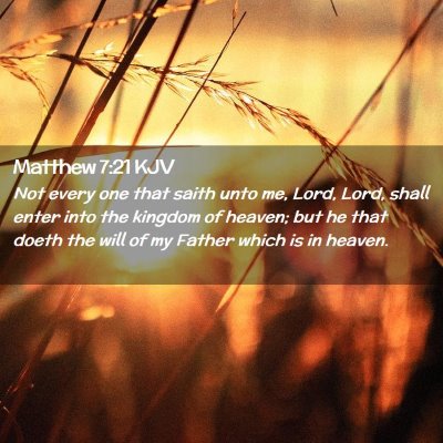 Picture 02 - Matthew 7:21 KJV - Not every one that saith unto me, Lord, Lord, - Bible Verse Picture