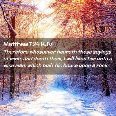 Picture 02 - Matthew 7:24 KJV - Therefore whosoever heareth these sayings of - Bible Verse Picture