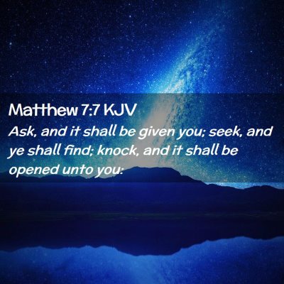 Picture 02 - Matthew 7:7 KJV - Ask, and it shall be given you; seek, and ye - Bible Verse Picture