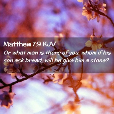Picture 02 - Matthew 7:9 KJV - Or what man is there of you, whom if his son ask - Bible Verse Picture
