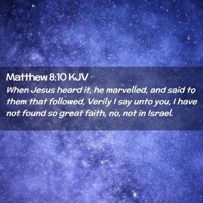 Picture 02 - Matthew 8:10 KJV - When Jesus heard it, he marvelled, and said to - Bible Verse Picture