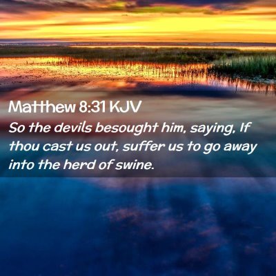 Picture 02 - Matthew 8:31 KJV - So the devils besought him, saying, If thou cast - Bible Verse Picture