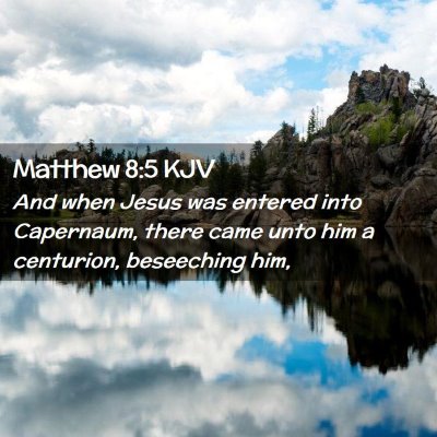 Picture 02 - Matthew 8:5 KJV - And when Jesus was entered into Capernaum, there - Bible Verse Picture