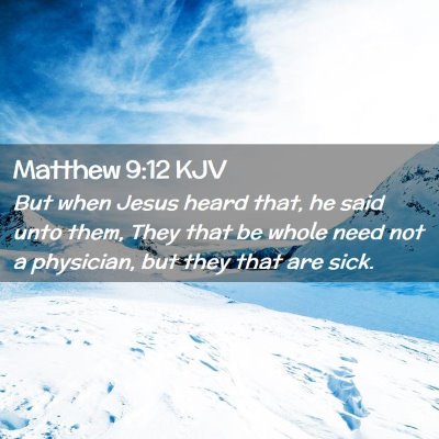 Picture 02 - Matthew 9:12 KJV - But when Jesus heard that, he said unto them, - Bible Verse Picture