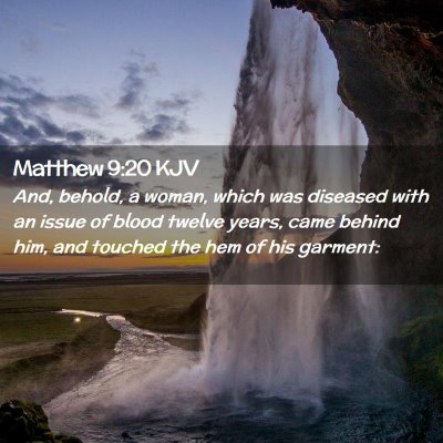 Picture 02 - Matthew 9:20 KJV - And, behold, a woman, which was diseased with an - Bible Verse Picture