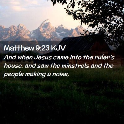 Picture 02 - Matthew 9:23 KJV - And when Jesus came into the ruler's house, and - Bible Verse Picture