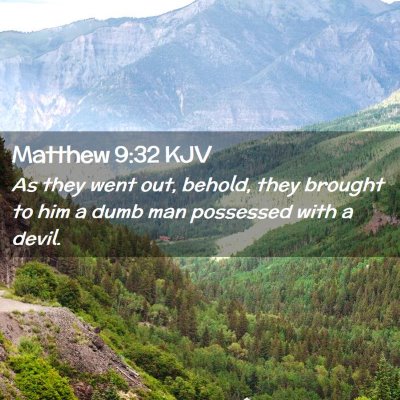 Picture 02 - Matthew 9:32 KJV - As they went out, behold, they brought to him a - Bible Verse Picture