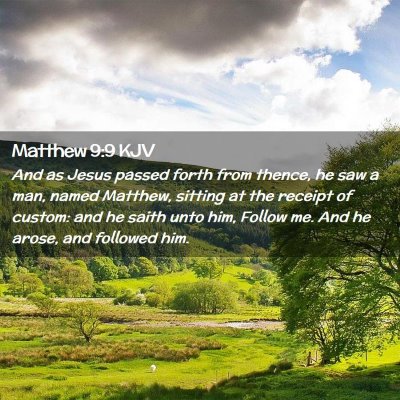 Picture 02 - Matthew 9:9 KJV - And as Jesus passed forth from thence, he saw a - Bible Verse Picture