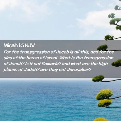 Picture 02 - Micah 1:5 KJV - For the transgression of Jacob is all this, and - Bible Verse Picture