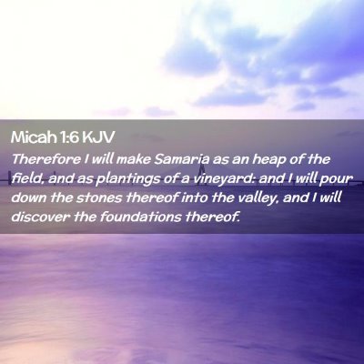 Picture 02 - Micah 1:6 KJV - Therefore I will make Samaria as an heap of the - Bible Verse Picture