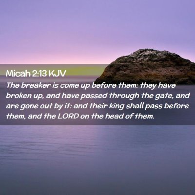 Picture 02 - Micah 2:13 KJV - The breaker is come up before them: they have - Bible Verse Picture