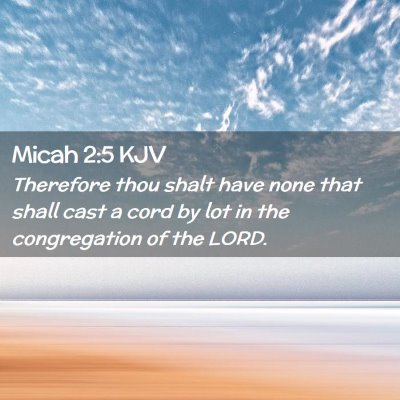 Picture 02 - Micah 2:5 KJV - Therefore thou shalt have none that shall cast a - Bible Verse Picture