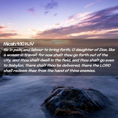 Picture 02 - Micah 4:10 KJV - Be in pain, and labour to bring forth, O daughter - Bible Verse Picture