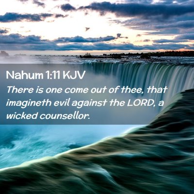 Picture 02 - Nahum 1:11 KJV - There is one come out of thee, that imagineth - Bible Verse Picture
