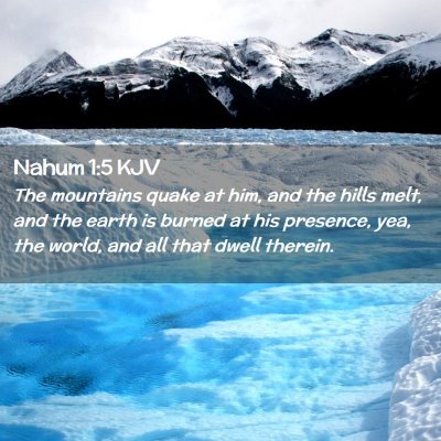 Picture 02 - Nahum 1:5 KJV - The mountains quake at him, and the hills melt, - Bible Verse Picture
