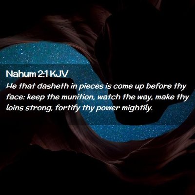 Picture 02 - Nahum 2:1 KJV - He that dasheth in pieces is come up before thy - Bible Verse Picture