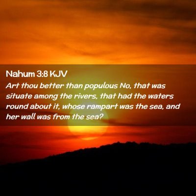Picture 02 - Nahum 3:8 KJV - Art thou better than populous No, that was - Bible Verse Picture