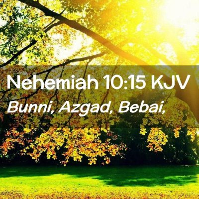 Picture 02 - Nehemiah 10:15 KJV - Bunni, Azgad, - Bible Verse Picture