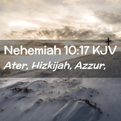 Picture 02 - Nehemiah 10:17 KJV - Ater, Hizkijah, - Bible Verse Picture