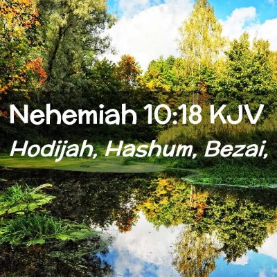 Picture 02 - Nehemiah 10:18 KJV - Hodijah, Hashum, - Bible Verse Picture