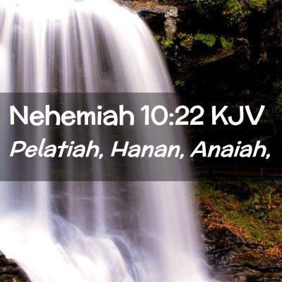 Picture 02 - Nehemiah 10:22 KJV - Pelatiah, Hanan, - Bible Verse Picture