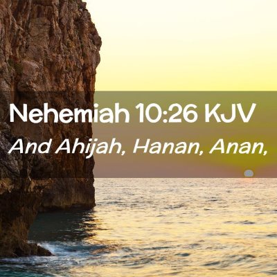 Picture 02 - Nehemiah 10:26 KJV - And Ahijah, Hanan, - Bible Verse Picture