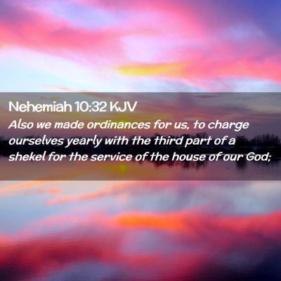 Picture 02 - Nehemiah 10:32 KJV - Also we made ordinances for us, to charge - Bible Verse Picture