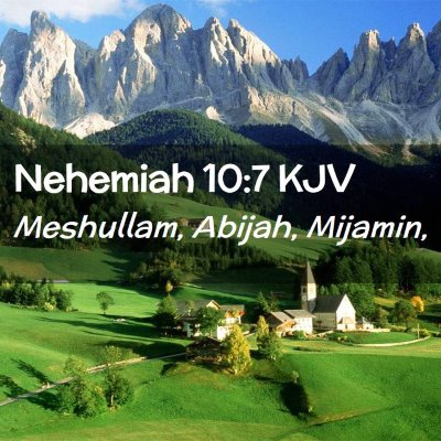 Picture 02 - Nehemiah 10:7 KJV - Meshullam, Abijah, - Bible Verse Picture