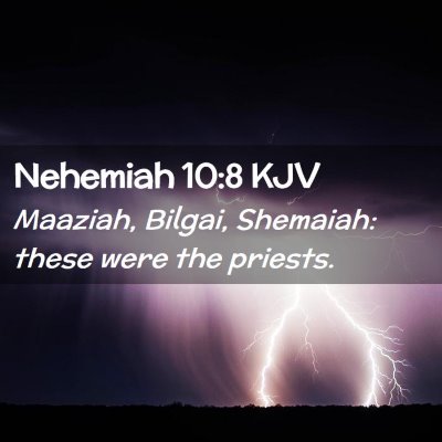 Picture 02 - Nehemiah 10:8 KJV - Maaziah, Bilgai, Shemaiah: these were the - Bible Verse Picture
