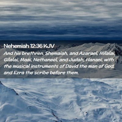 Picture 02 - Nehemiah 12:36 KJV - And his brethren, Shemaiah, and Azarael, Milalai, - Bible Verse Picture