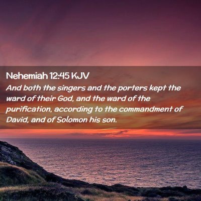Picture 02 - Nehemiah 12:45 KJV - And both the singers and the porters kept the - Bible Verse Picture