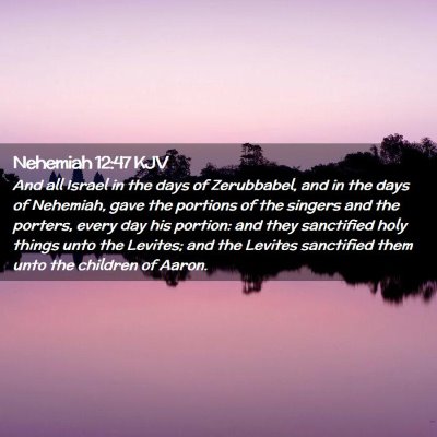 Picture 02 - Nehemiah 12:47 KJV - And all Israel in the days of Zerubbabel, and in - Bible Verse Picture