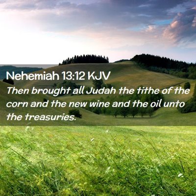 Picture 02 - Nehemiah 13:12 KJV - Then brought all Judah the tithe of the corn and - Bible Verse Picture