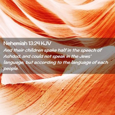 Picture 02 - Nehemiah 13:24 KJV - And their children spake half in the speech of - Bible Verse Picture