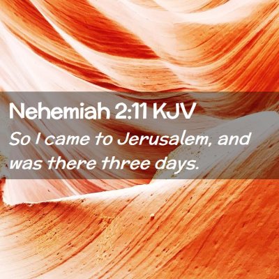 Picture 02 - Nehemiah 2:11 KJV - So I came to Jerusalem, and was there three - Bible Verse Picture
